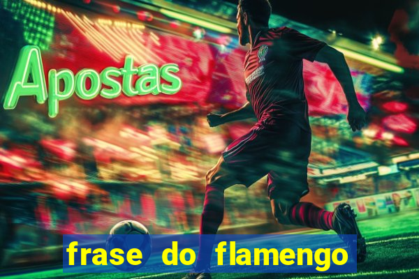 frase do flamengo para foto